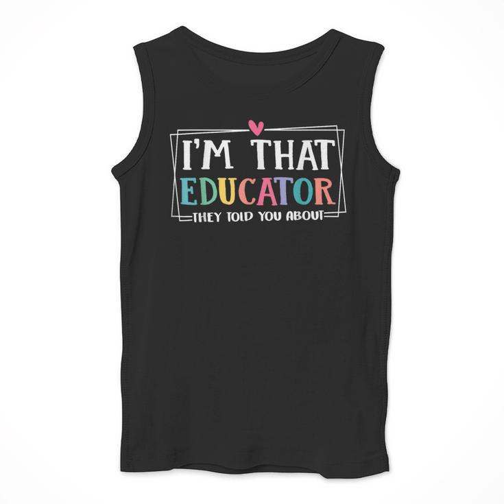 I'm That Educator They Told You About Teacher Educator Men Tank Top, funny design