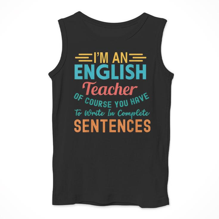 I'm An English Teacher Of Course You Have To Write Men Tank Top, English Teacher Gifts, funny design I'm An English Teacher Of Course You Have To Write Men Tank Top, English Teacher Gifts, funny design