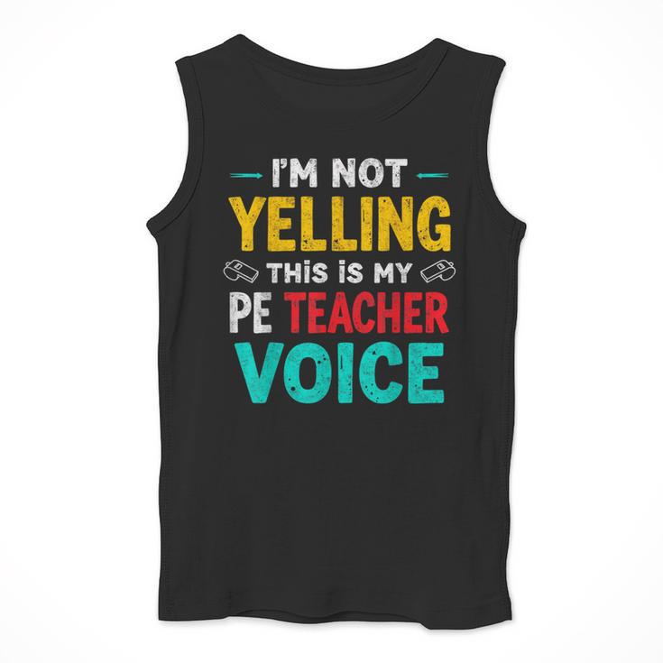 I’m Not Yelling This Is My PE School Teacher Voice I Teach Men Tank Top, Pe Teacher Gifts, funny design I’m Not Yelling This Is My PE School Teacher Voice I Teach Men Tank Top, Pe Teacher Gifts, funny design