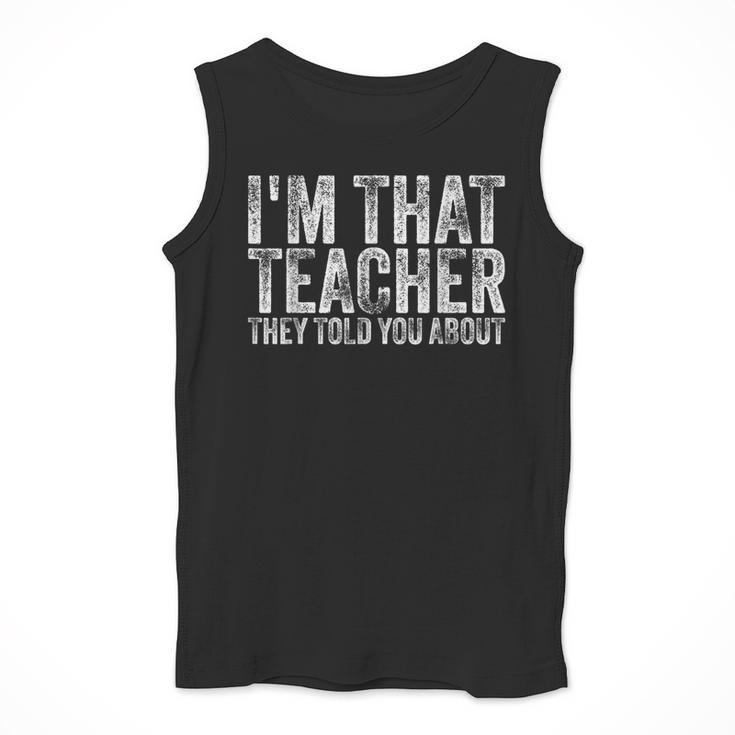 I'm That Teacher They Told You About Back To School For Men Women Men Tank Top, funny design I'm That Teacher They Told You About Back To School For Men Women Men Tank Top, funny design