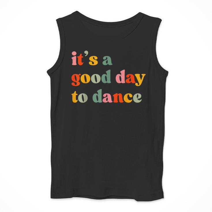 It's A Good Day To Dance Dance Teacher Dancing Dancer Men Tank Top, funny design It's A Good Day To Dance Dance Teacher Dancing Dancer Men Tank Top, funny design