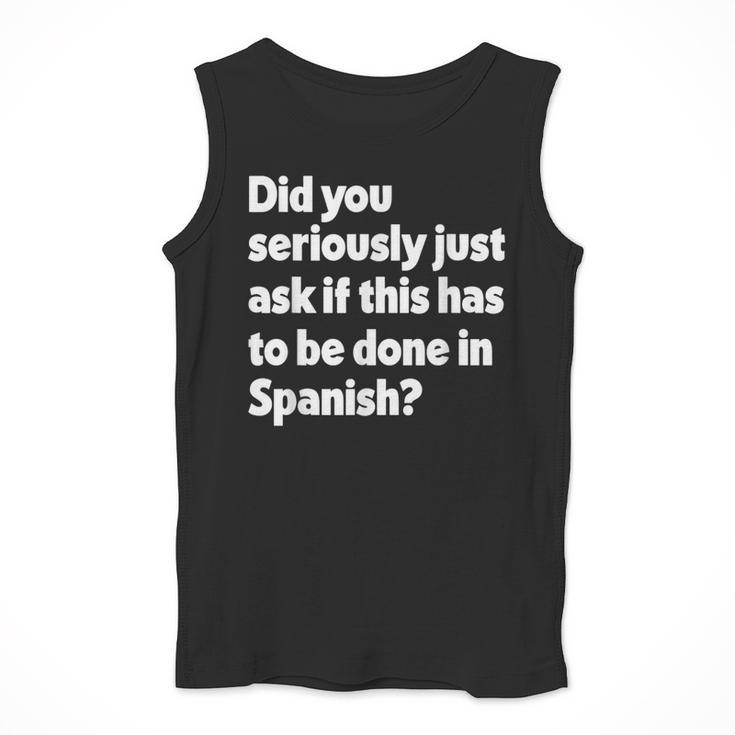 Did You Just Ask If This Has To Be Done In Spanish Teacher Men Tank Top, funny design Did You Just Ask If This Has To Be Done In Spanish Teacher Men Tank Top, funny design
