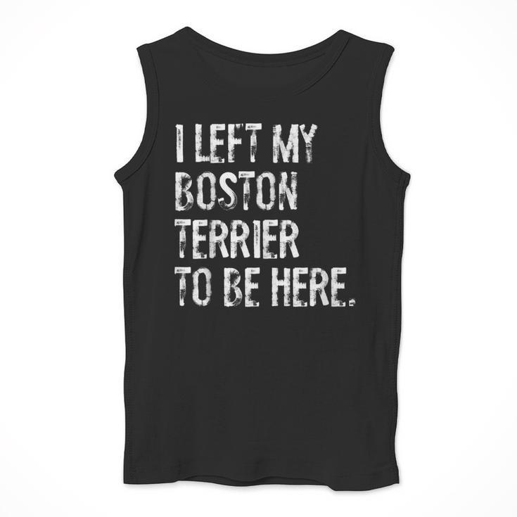 I Left My Boston Terrier To Be Here Men Tank Top, funny design