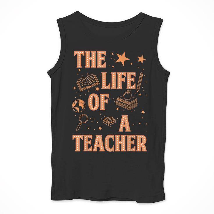 The Life Of A Teacher Back To School Women Men Men Tank Top, funny design The Life Of A Teacher Back To School Women Men Men Tank Top, funny design