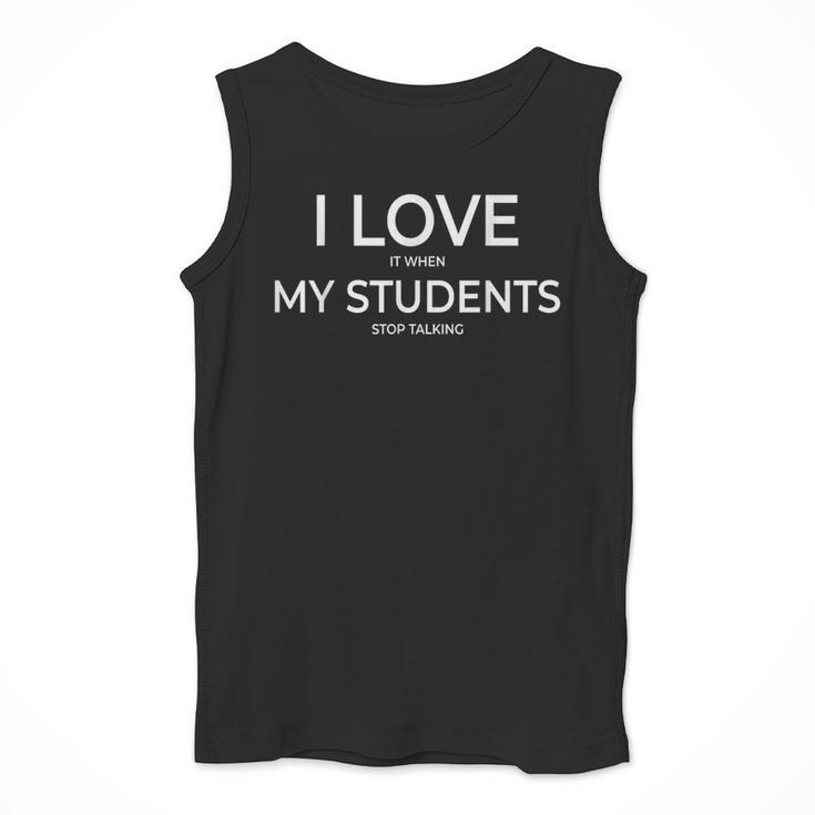 I Love It When My Students Stop Talking Highschool Teacher Men Tank Top, funny design