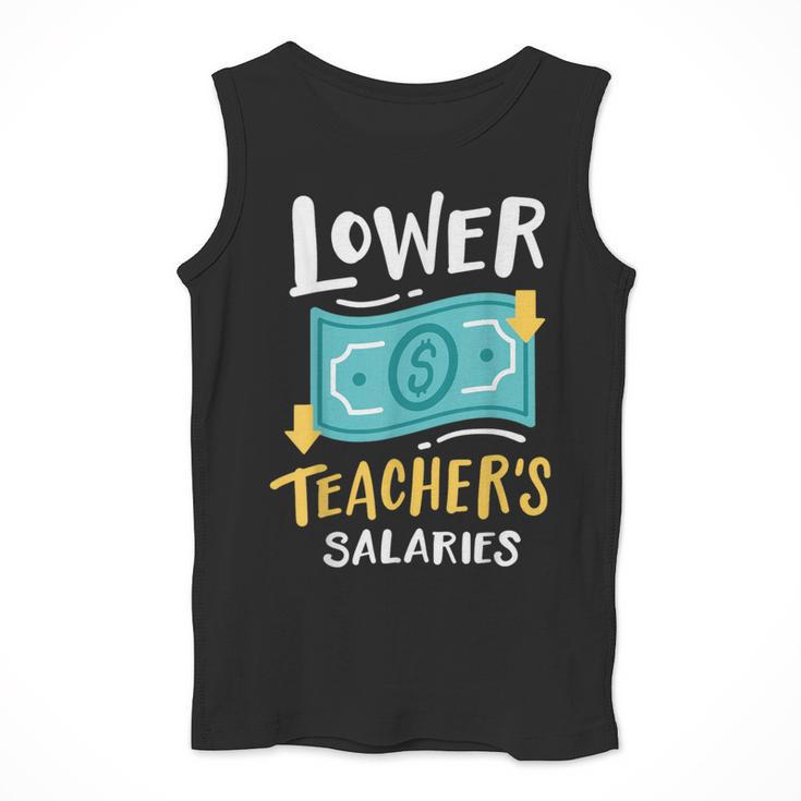 Lower Teacher's Salaries For Men Women Girls Kids Men Tank Top, funny design Lower Teacher's Salaries For Men Women Girls Kids Men Tank Top, funny design