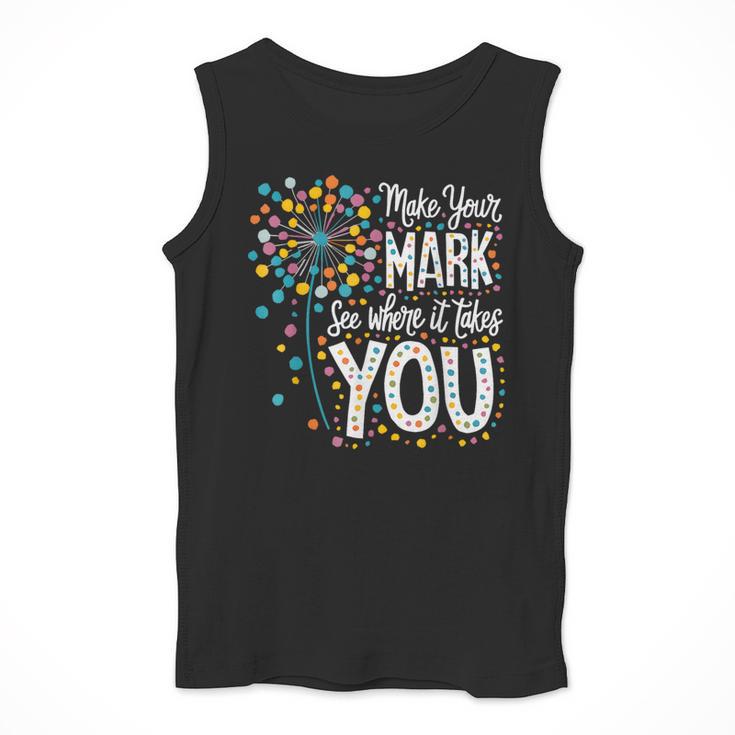 Make Your Mark Dandelion Happy Dot Day Shirts Teacher Kids Men Tank Top, funny design