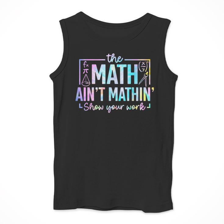The Math Ain't Mathin Math Teacher Men Tank Top, funny design The Math Ain't Mathin Math Teacher Men Tank Top, funny design