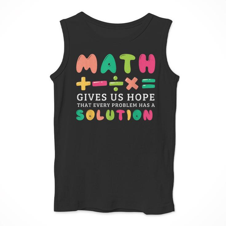 Math Gives Us Hope That Every Problem Has A Solution Teacher For Men Women Girls Kids Men Tank Top, funny design Math Gives Us Hope That Every Problem Has A Solution Teacher For Men Women Girls Kids Men Tank Top, funny design