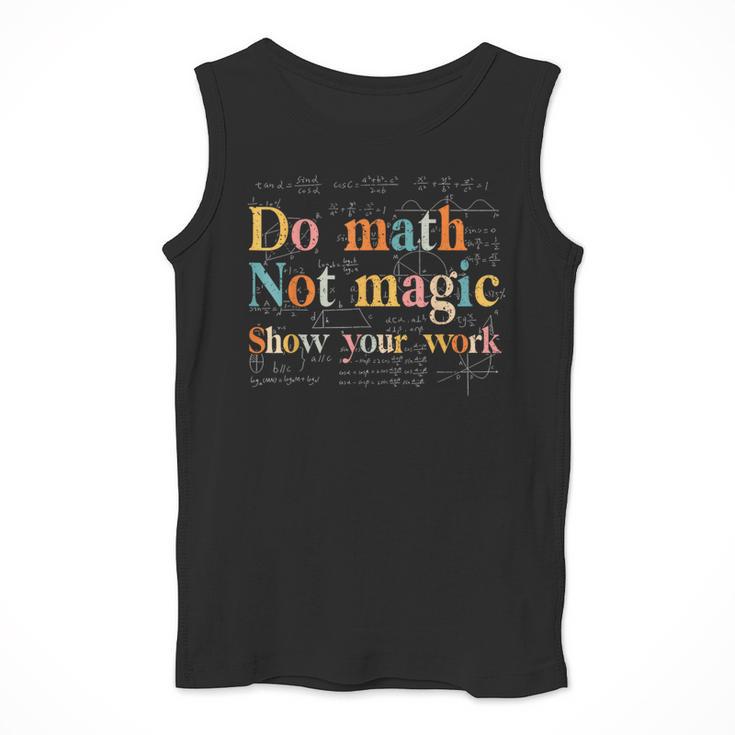 Do Math Not Magic Show Your Work Maths Teacher Student Men Tank Top, funny design Do Math Not Magic Show Your Work Maths Teacher Student Men Tank Top, funny design