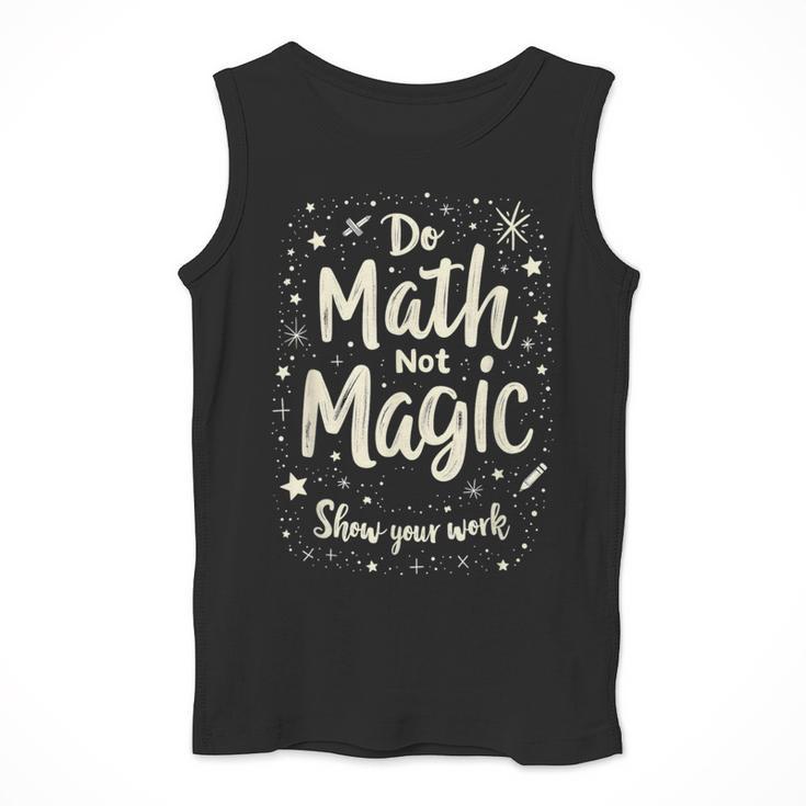 Do Math Not Magic Math Teacher Back To School Men Tank Top, funny design Do Math Not Magic Math Teacher Back To School Men Tank Top, funny design