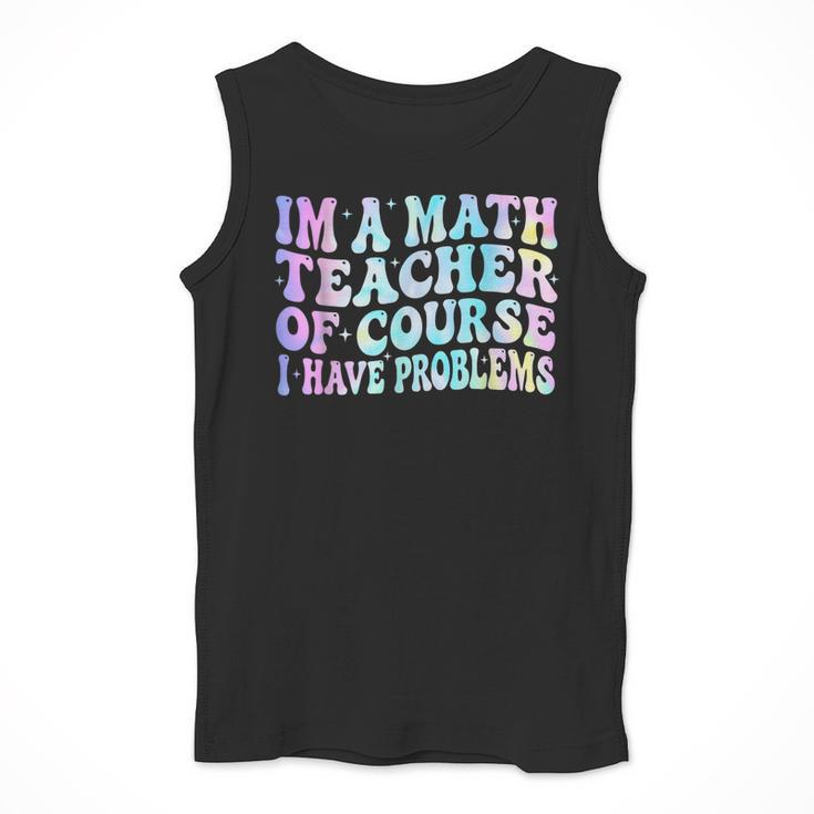 Math Teacher Im a Math Teacher Of Course I Have Problems Men Tank Top, funny design Math Teacher Im a Math Teacher Of Course I Have Problems Men Tank Top, funny design