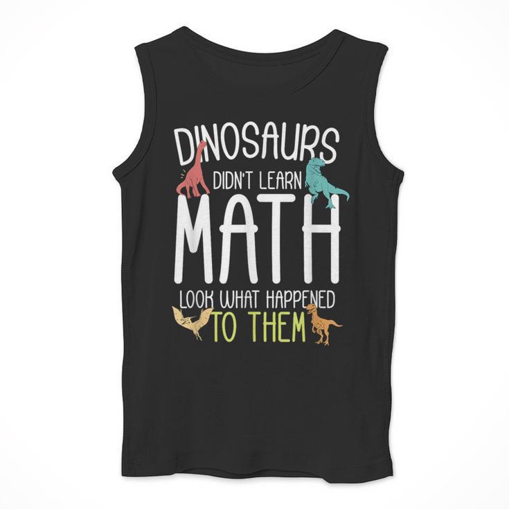 Math Teacher Dinosaurs Didn't Learn Math Mathematics Men Tank Top, funny design Math Teacher Dinosaurs Didn't Learn Math Mathematics Men Tank Top, funny design
