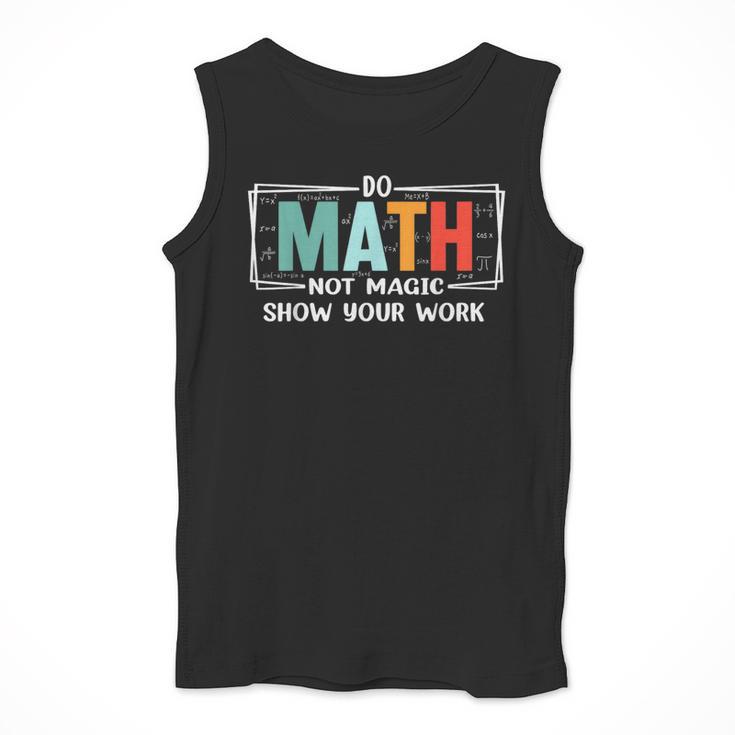 Math Teacher Do Math Not Magic Show Your Work Men Tank Top, funny design Math Teacher Do Math Not Magic Show Your Work Men Tank Top, funny design