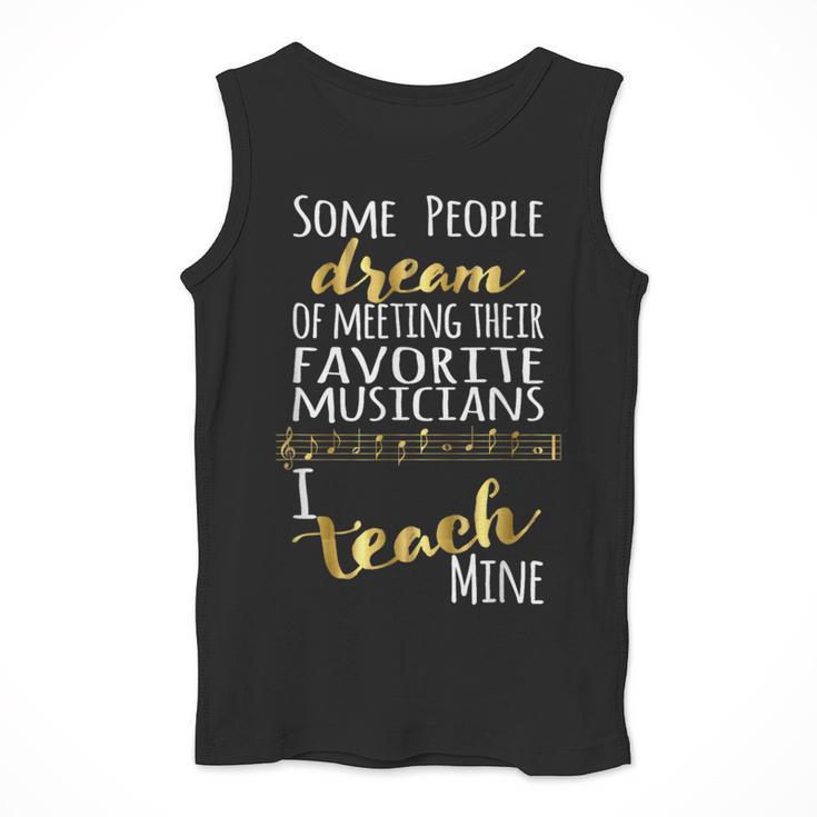 Music Teacher Some People Dream Musicians I Teach Mine Men Tank Top, funny design Music Teacher Some People Dream Musicians I Teach Mine Men Tank Top, funny design