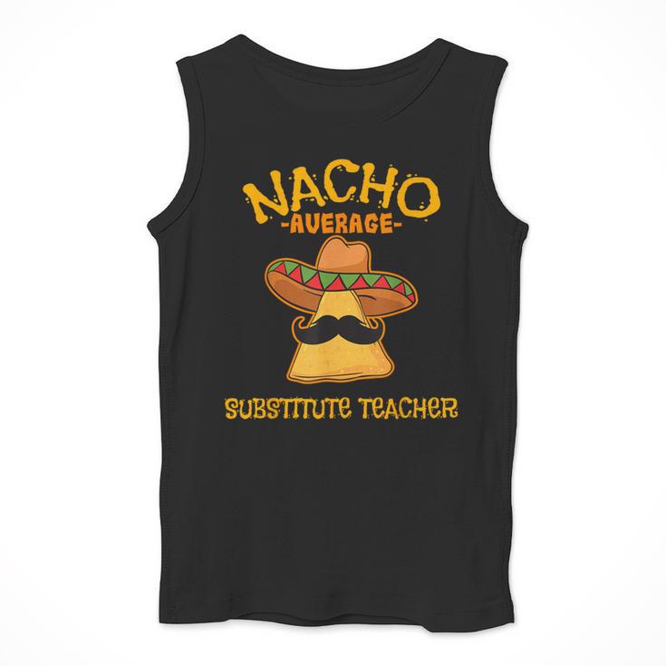 Nacho Average Substitute Teacher Mexican Cinco De Mayo Men Women Men Tank Top, funny design Nacho Average Substitute Teacher Mexican Cinco De Mayo Men Women Men Tank Top, funny design