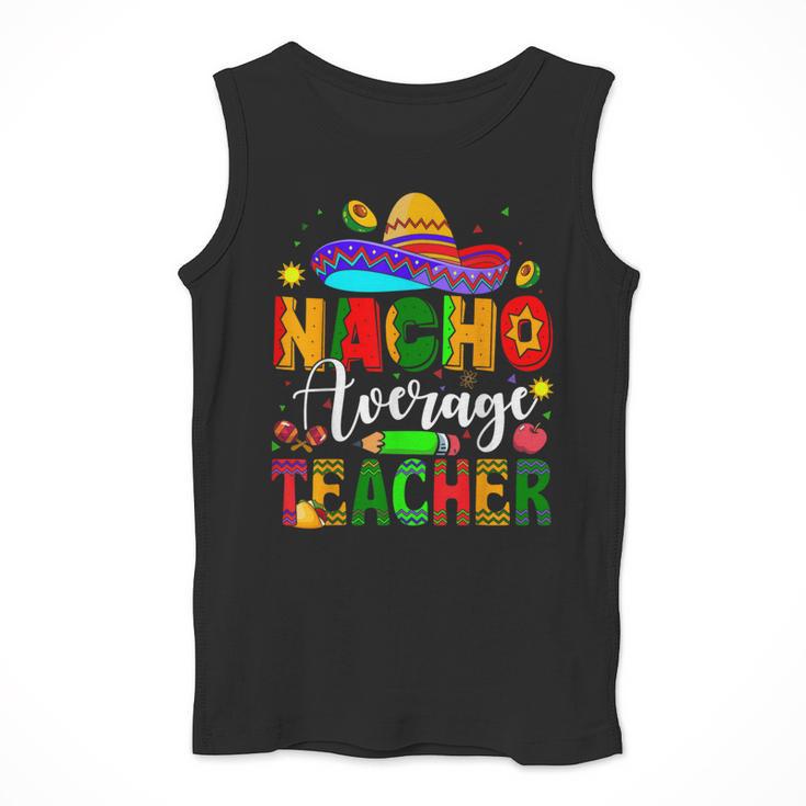 Nacho Average Teacher Mexican Teacher Cinco De Mayo Fiesta Men Women Girls Kids Men Tank Top, funny design