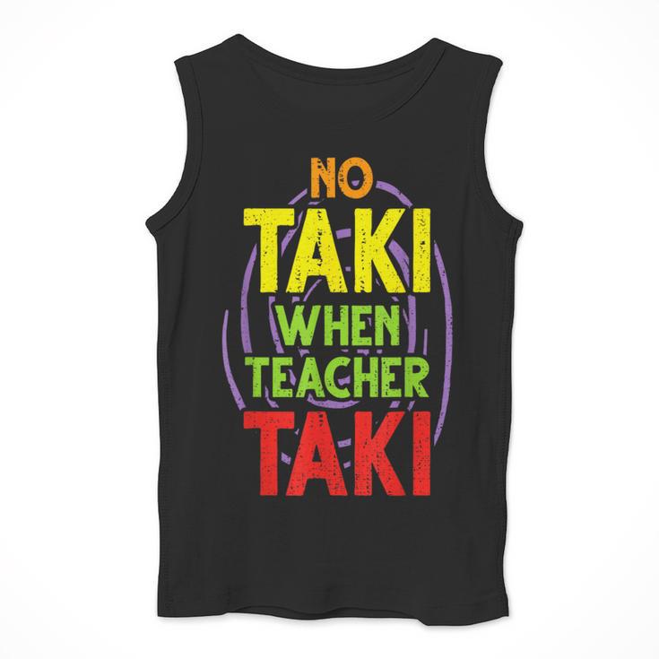 No Taki When Teacher Taki Education Classroom Teacher Men Tank Top, funny design No Taki When Teacher Taki Education Classroom Teacher Men Tank Top, funny design