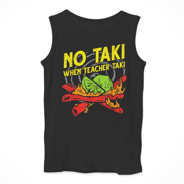 No Taki When Teacher Taki Education Classroom Teacher For Men Women Girls Kids Men Tank Top, funny design