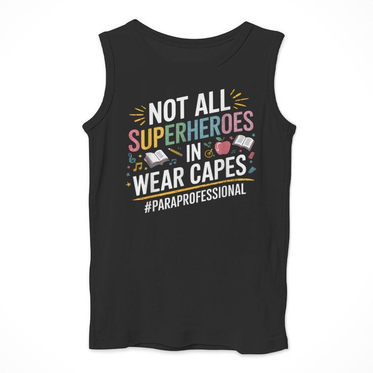 Not All Super Heroes Wear Capes Paraprofessional Teacher Men Tank Top, Super Teacher Gifts, funny design