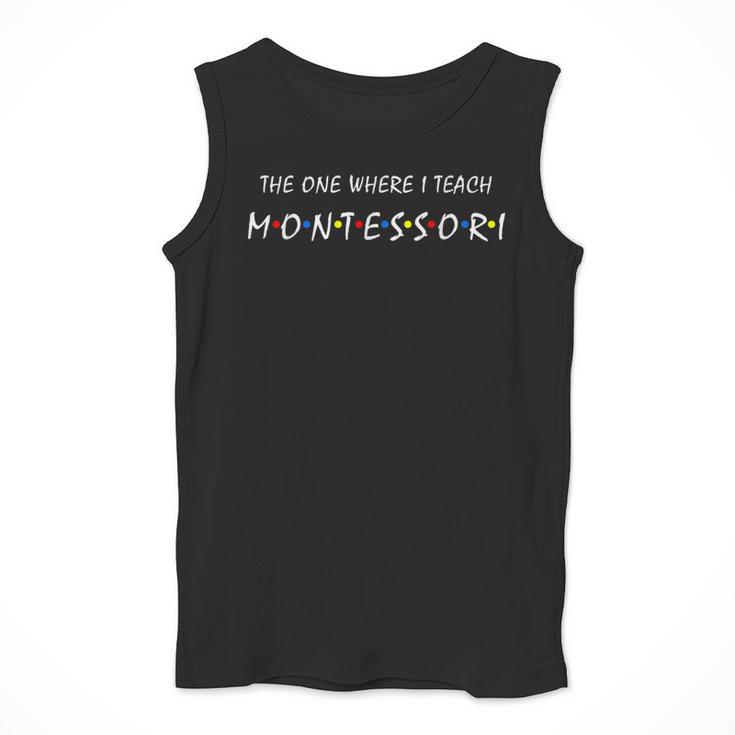 The One Where I Teach Montessori Montessori Teacher Men Tank Top, funny design The One Where I Teach Montessori Montessori Teacher Men Tank Top, funny design