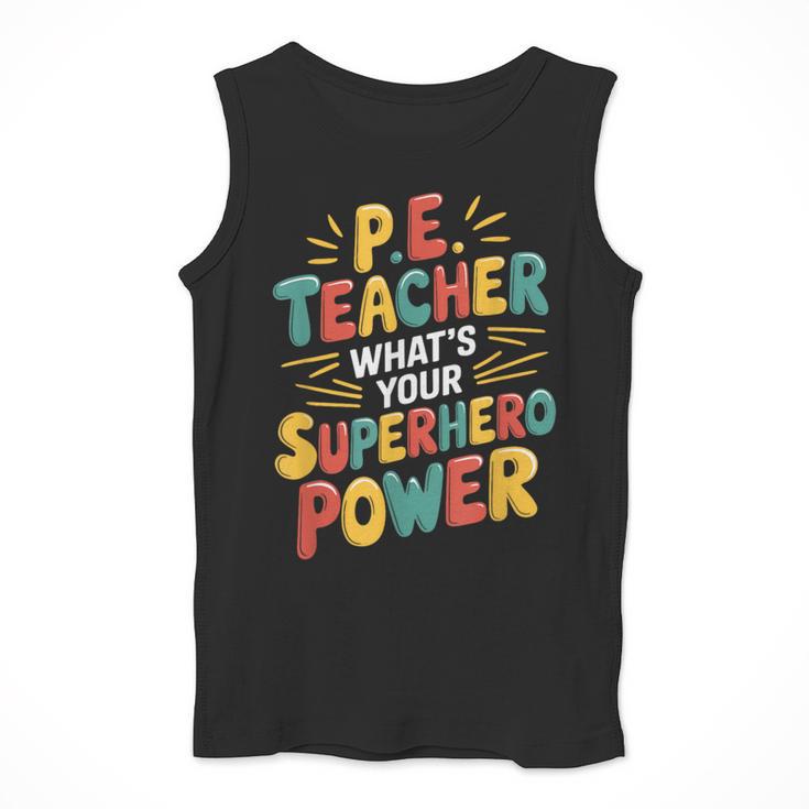 PE Gym School Coach PE Teacher What's Your Superhero Power Men Tank Top, Pe Teacher Gifts, funny design