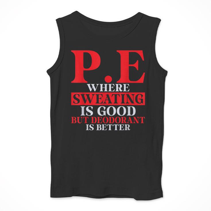 PE Where Sweating Is Good But Deodorant Is Better PE Teacher Men Tank Top, Pe Teacher Gifts, funny design