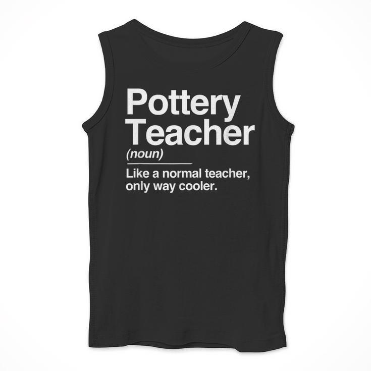 Pottery Teacher Definition Normal Only Cooler Ceramics Men Tank Top, funny design Pottery Teacher Definition Normal Only Cooler Ceramics Men Tank Top, funny design