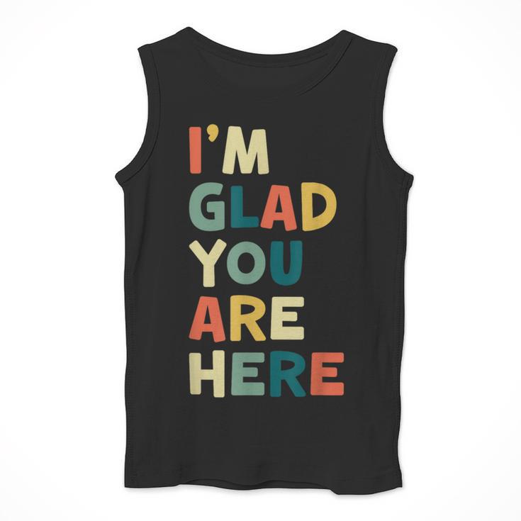 Retro I’m Glad You Are Here Women Men Teacher Men Tank Top, funny design Retro I’m Glad You Are Here Women Men Teacher Men Tank Top, funny design