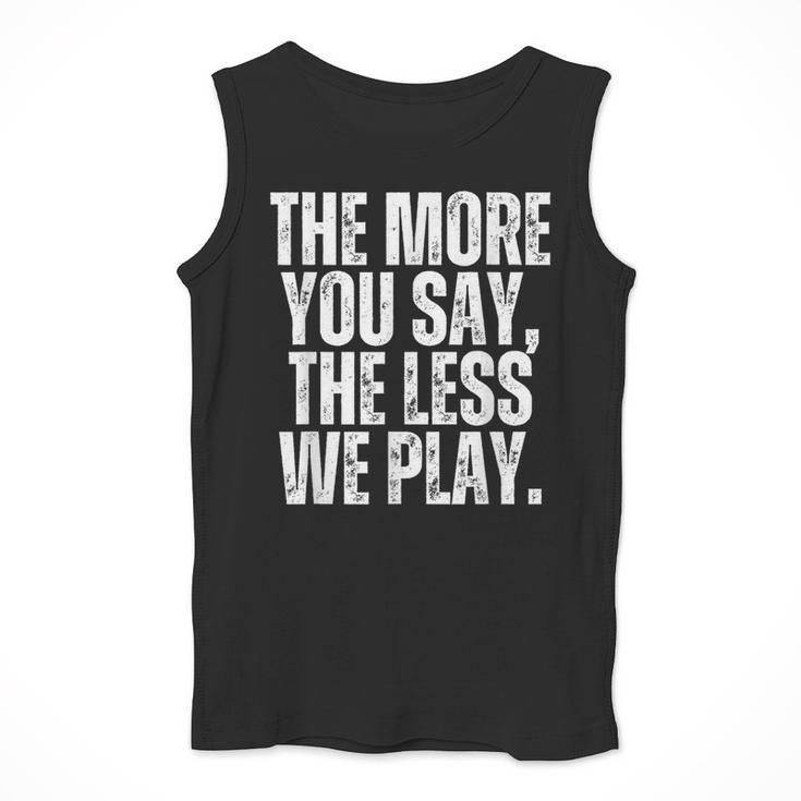 The More You Say The Less We Play Men Women PE Teacher Men Tank Top, Pe Teacher Gifts, funny design The More You Say The Less We Play Men Women PE Teacher Men Tank Top, Pe Teacher Gifts, funny design