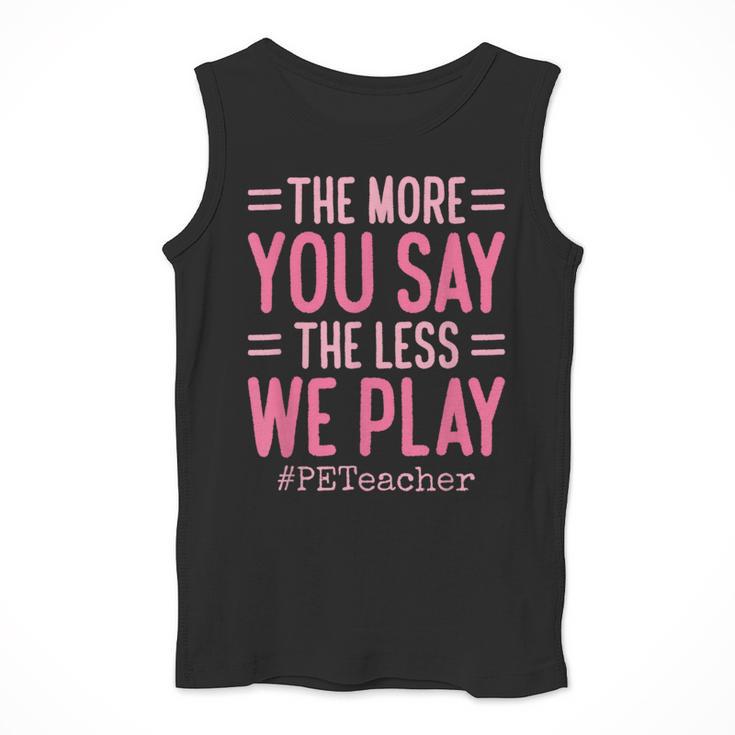 The More You Say The Less We Play PE Teacher Men Tank Top, Pe Teacher Gifts, funny design