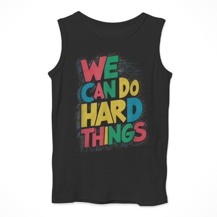 School Teachers Motivational Quote We Can Do Hard Things Men Women Kids Men Tank Top, funny design School Teachers Motivational Quote We Can Do Hard Things Men Women Kids Men Tank Top, funny design