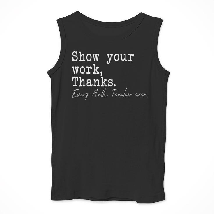 Show Your Work Thanks Math Teacher Men Tank Top, funny design