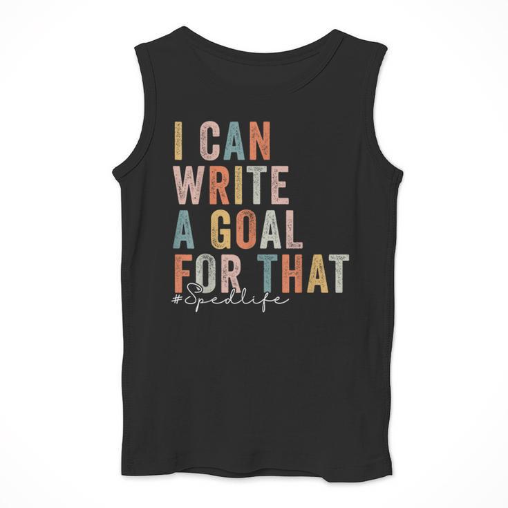 Special Education Teacher I Can Write A Goal For That Sped Men Tank Top, funny design Special Education Teacher I Can Write A Goal For That Sped Men Tank Top, funny design