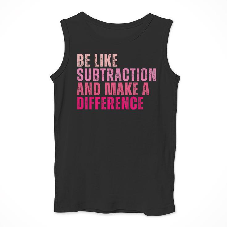 Be Like Subtraction And Make A Difference Math Teacher Men Tank Top, funny design Be Like Subtraction And Make A Difference Math Teacher Men Tank Top, funny design