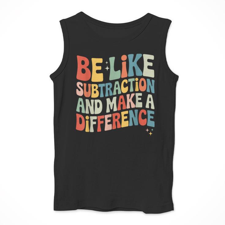 Be Like Subtraction And Make A Difference Math Teacher Women Men Tank Top, funny design