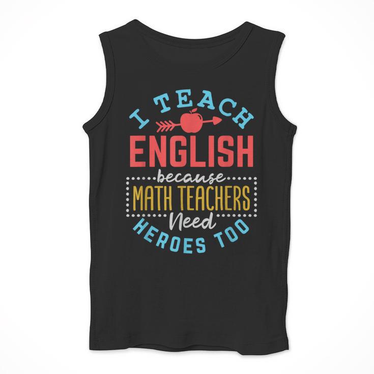 I Teach English Because Math Teachers Need Heroes Too Men Tank Top, English Teacher Gifts, funny design I Teach English Because Math Teachers Need Heroes Too Men Tank Top, English Teacher Gifts, funny design