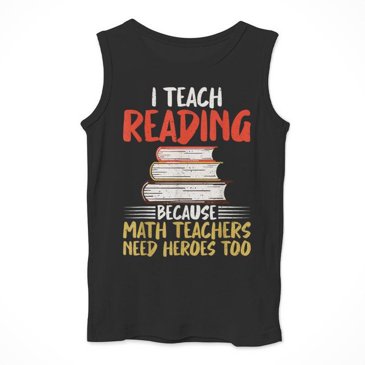 I Teach Reading Because Math Teachers Need Heroes Too Men Women Men Tank Top, funny design I Teach Reading Because Math Teachers Need Heroes Too Men Women Men Tank Top, funny design