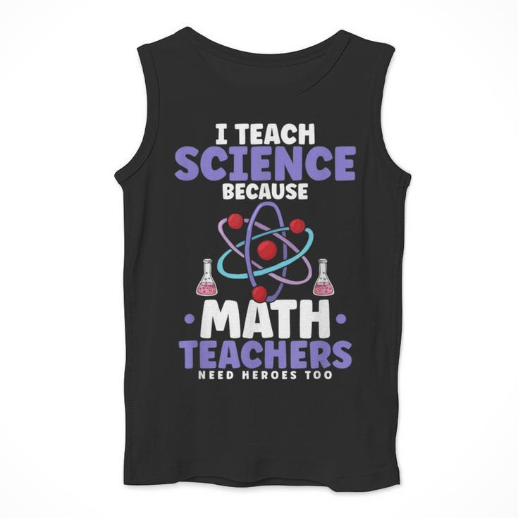 I Teach Science Because Math Teachers Need Heroes Too Men Tank Top, Science Teacher Gifts, funny design I Teach Science Because Math Teachers Need Heroes Too Men Tank Top, Science Teacher Gifts, funny design