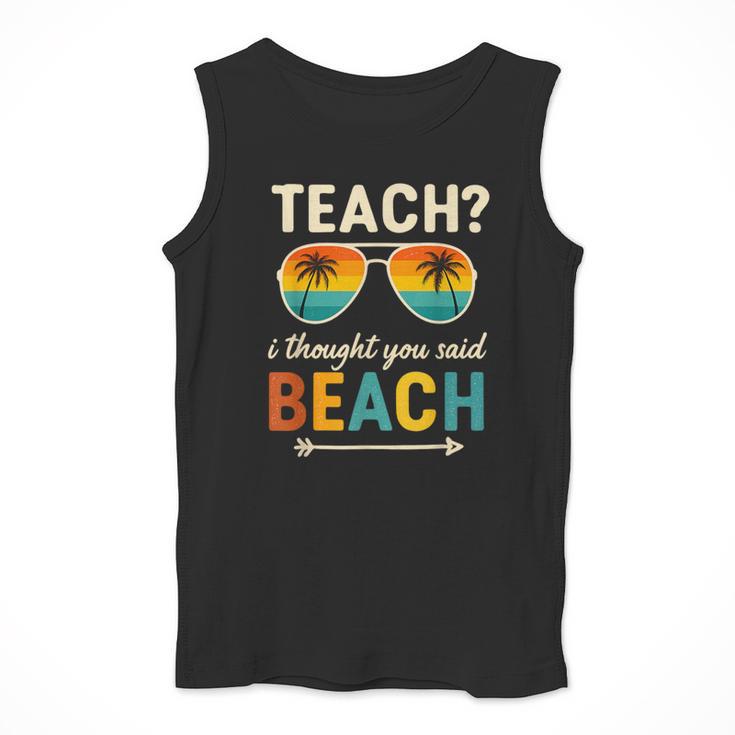 Teach I Thought You Said Beach Teacher Summer Vacation Men Tank Top, funny design Teach I Thought You Said Beach Teacher Summer Vacation Men Tank Top, funny design