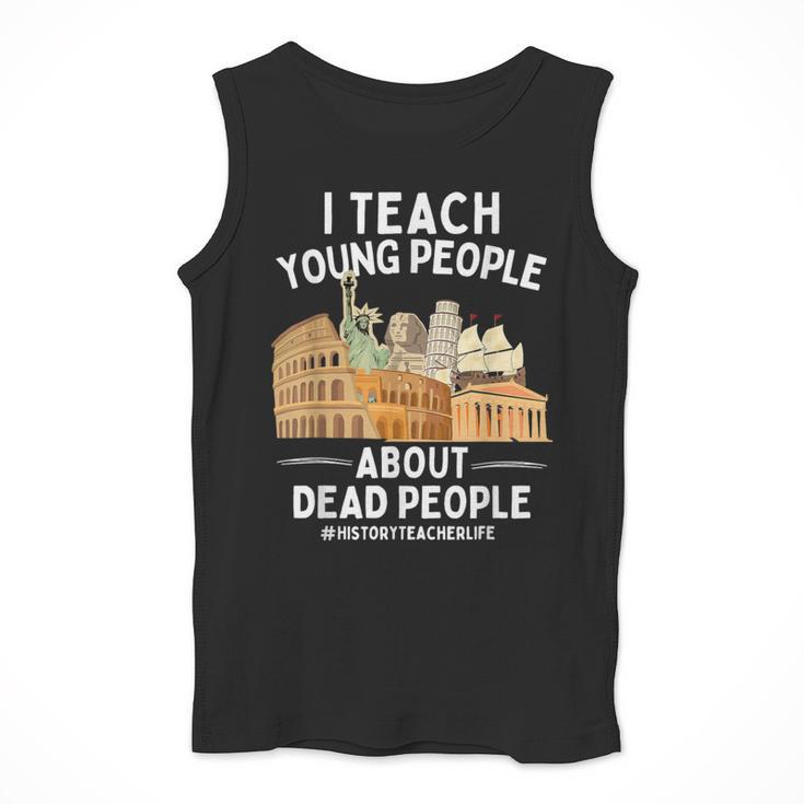 I Teach Young People About Dead People History Teachers Men Tank Top, History Teacher Gifts, funny design I Teach Young People About Dead People History Teachers Men Tank Top, History Teacher Gifts, funny design