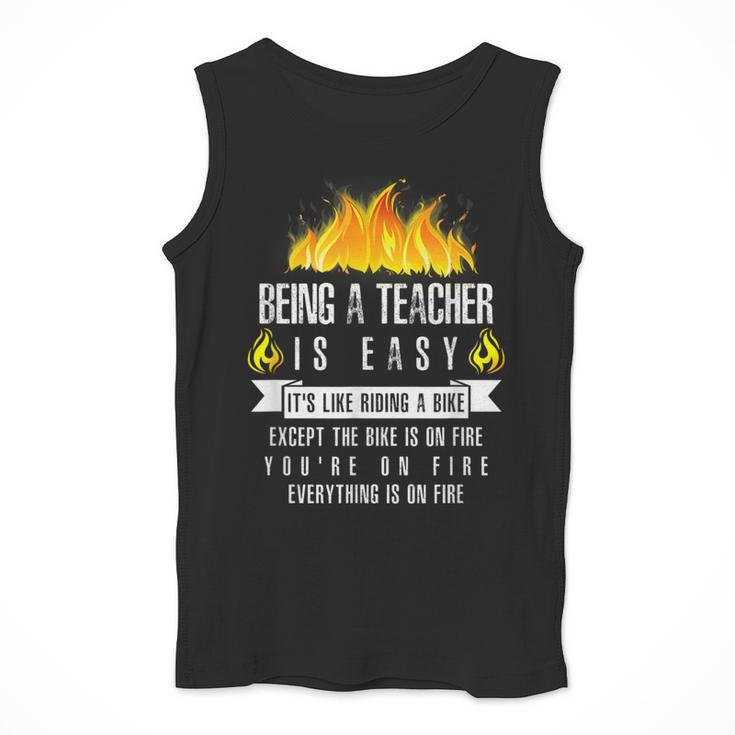 Being a Teacher Is Easy Everything Is On Fire T-Shirt For Men Women Kids Men Tank Top, funny design Being a Teacher Is Easy Everything Is On Fire T-Shirt For Men Women Kids Men Tank Top, funny design