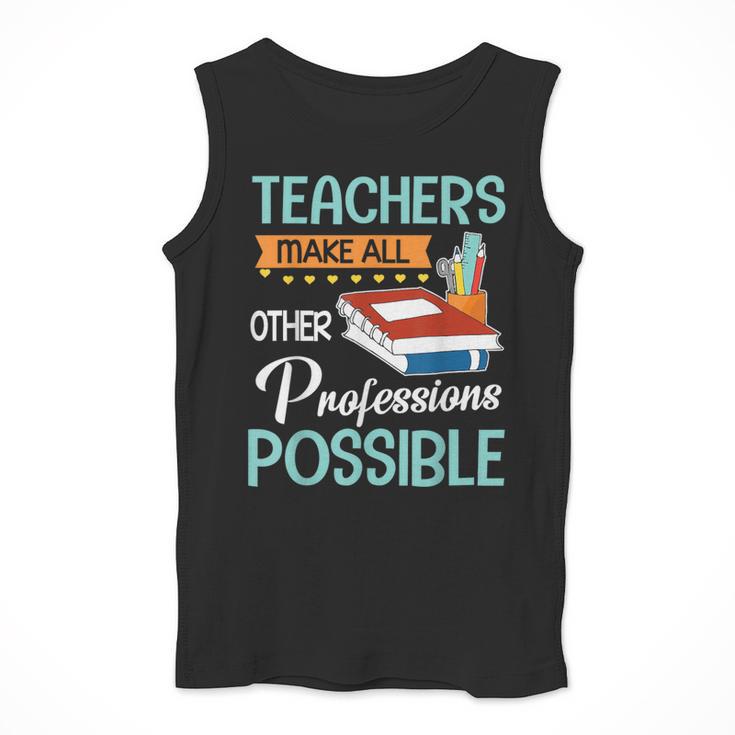 Teachers Make All Other Professions Possible Back To School For Men Women Men Tank Top, funny design