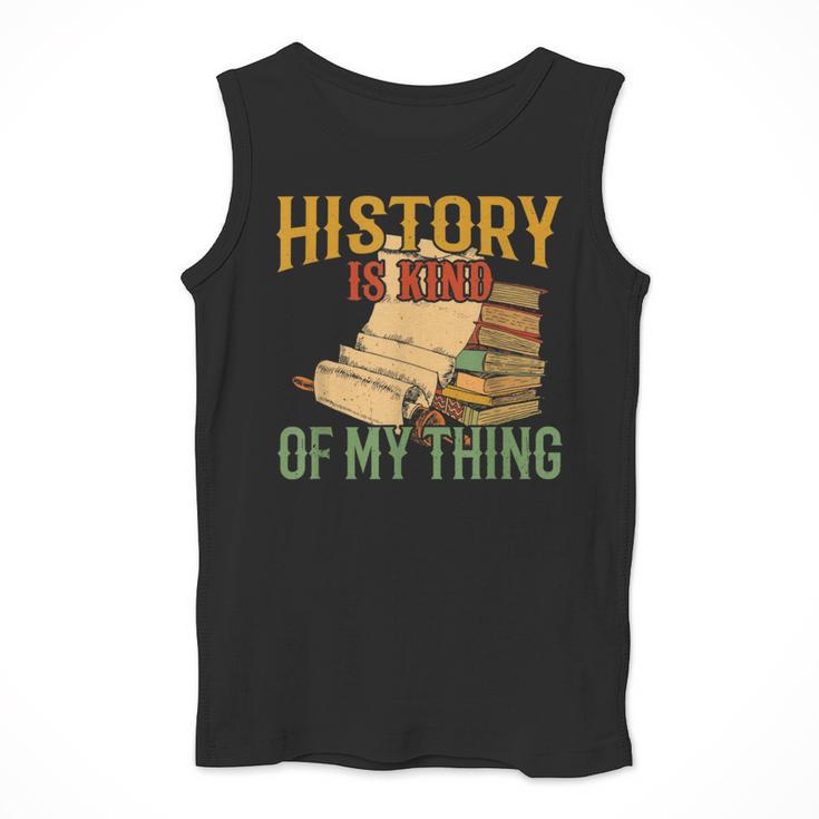 History Is Kind Of My Thing Historian Historic Teacher Job Men Tank Top, History Teacher Gifts, funny design History Is Kind Of My Thing Historian Historic Teacher Job Men Tank Top, History Teacher Gifts, funny design