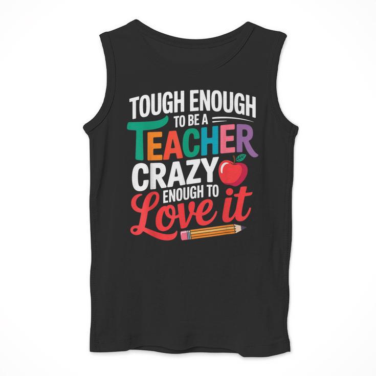 Tough Enough To Be A Teacher Crazy Enough To Love It Men Tank Top, funny design