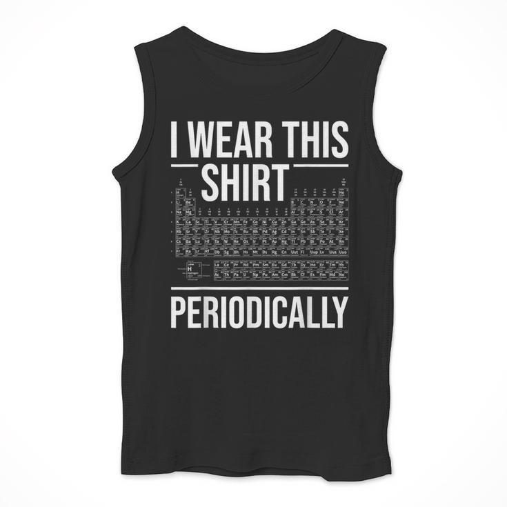 I Wear This Shirt Periodically Chemistry Science Teacher For Men Women Girls Kids Men Tank Top, Science Teacher Gifts, funny design I Wear This Shirt Periodically Chemistry Science Teacher For Men Women Girls Kids Men Tank Top, Science Teacher Gifts, funny design