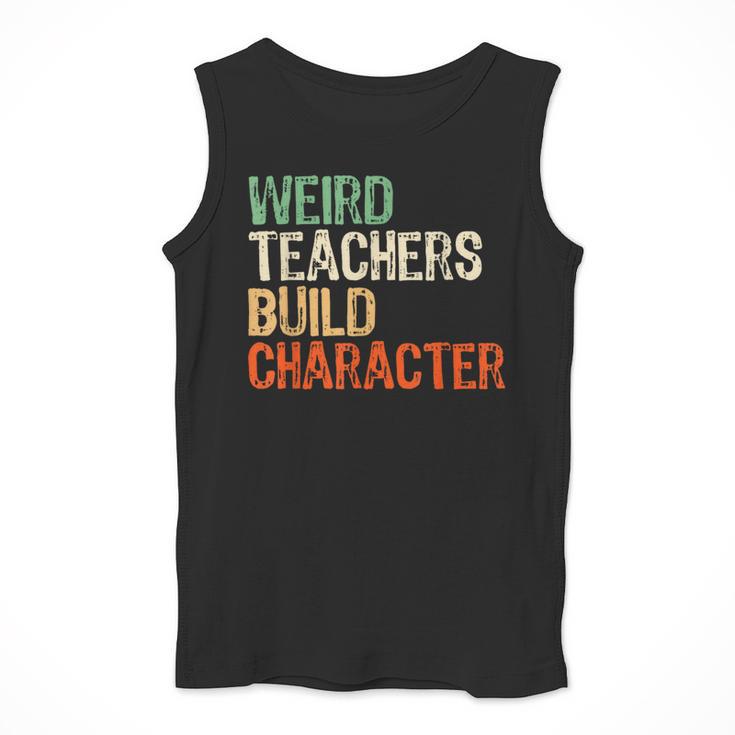 Weird Teachers Build Character Teacher Appreciation Week Day Men Tank Top, funny design