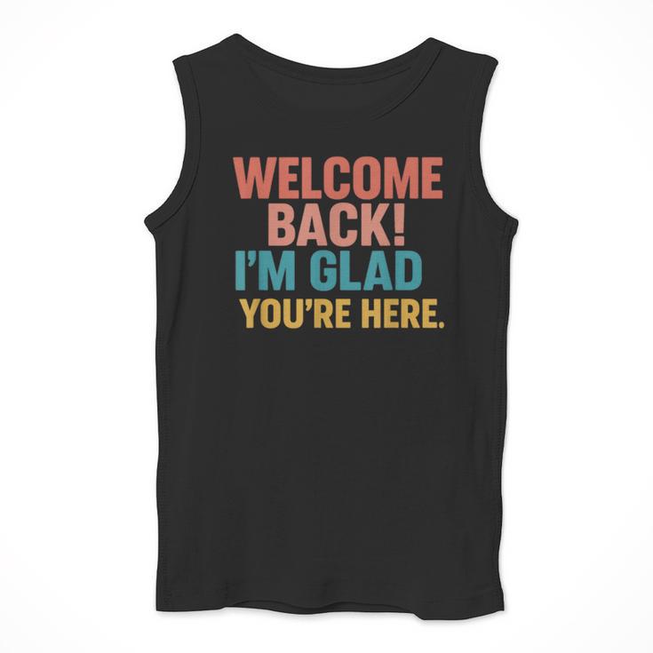 Welcome Back I'm Glad You'Re Here Retro Teacher Greeting Men Tank Top, funny design Welcome Back I'm Glad You'Re Here Retro Teacher Greeting Men Tank Top, funny design