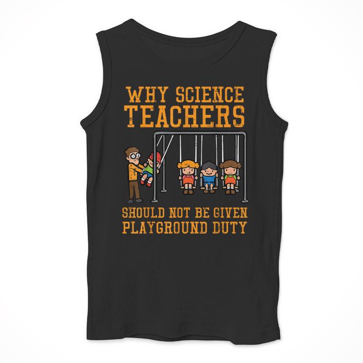 Why Science Teachers Not Given Playground Duty Men Women Men Tank Top, Science Teacher Gifts, funny design Why Science Teachers Not Given Playground Duty Men Women Men Tank Top, Science Teacher Gifts, funny design