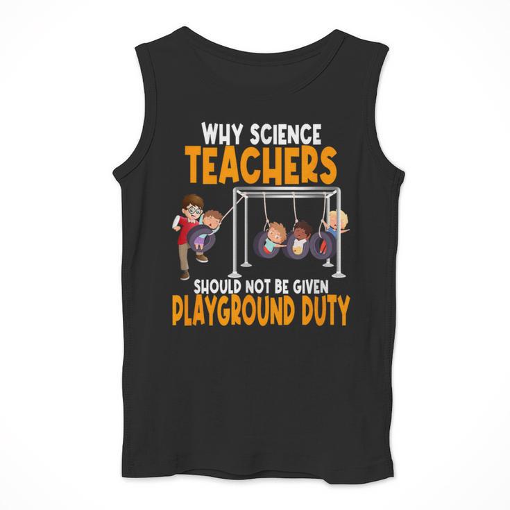 Why Science Teachers Should Not Be Given Playground Duty For Men Women Men Tank Top, Science Teacher Gifts, funny design Why Science Teachers Should Not Be Given Playground Duty For Men Women Men Tank Top, Science Teacher Gifts, funny design